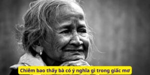 Chiêm bao thấy bà có ý nghĩa gì trong giấc mơ